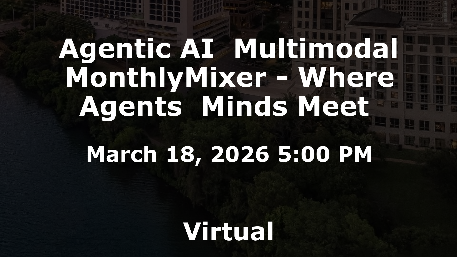 Agentic AI  Multimodal MonthlyMixer - Where Agents  Minds Meet  event image